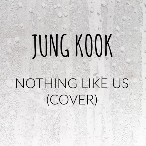 Stream Nothing Like Us (Cover) By Jungkook Of BTS by Bangtan Corp | Listen  online for free on SoundCloud