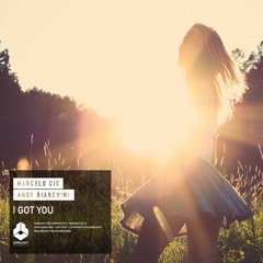 Marcelo CIC & Andy Bianchini - I Got You (Radio Edit)[OUT NOW]