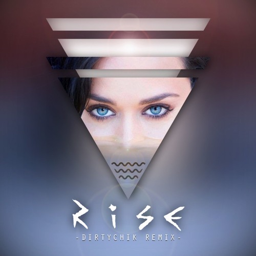 Stream Katy Perry - Rise (Dirtychik Remix) [Buy = FREE DOWNLOAD.