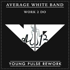 Average White Band - Work To Do (A Young Pulse Rework)