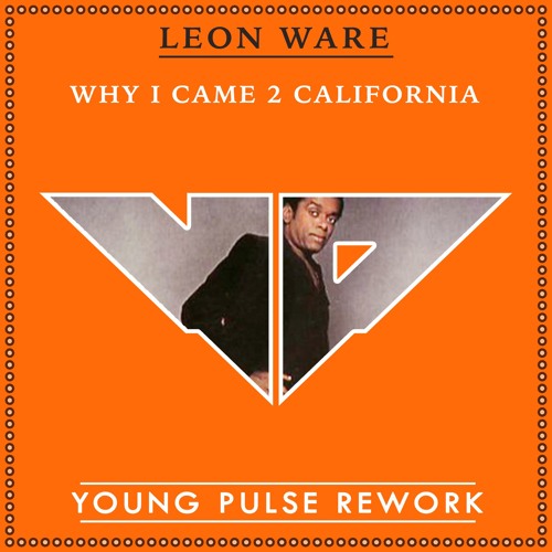 Stream Leon Ware - Why I Came To California (A Young Pulse Rework 