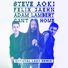 Steve Aoki & Felix Jaehn - Can't Go Home Feat. Adam Lambert (Crystal Lake Remix)