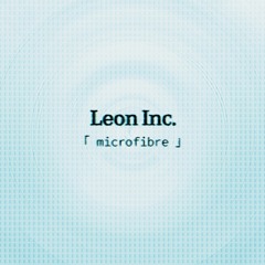 Download: Leon inc. - Microfibre (feat. JR827)