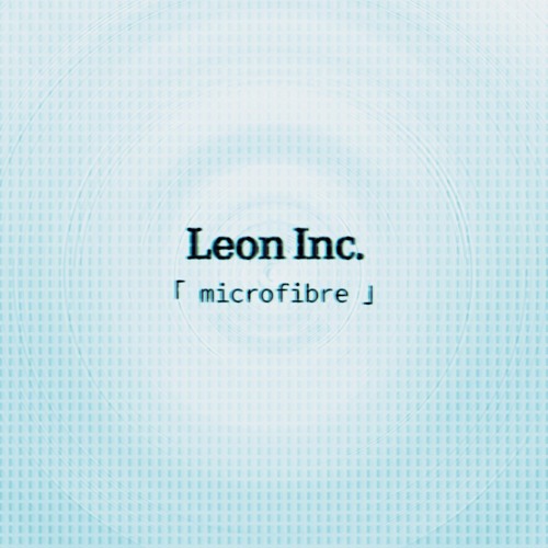 Download: Leon inc. - Microfibre (feat. JR827)