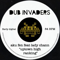 DUB INVADERS: Aku Fen feat Lady Chann "uptown high ranking" ( 84 BPM )