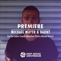 Premiere: Michael Mayer & Barnt - Und Da Stehen Fremde Menschen (Patrice Baumel Remix)