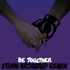 Major Lazer - Be Together (feat. Wild Belle)[Ethan Archibald Remix]
