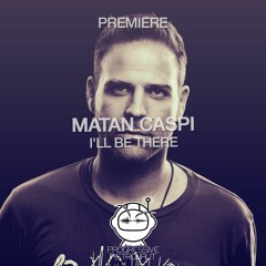 PREMIERE: Matan Caspi - I'll Be There (Original Mix) [Outta Limits Recordings]