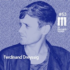 My Favourite Friends Podcast #53 Ferdinand Dreyssig