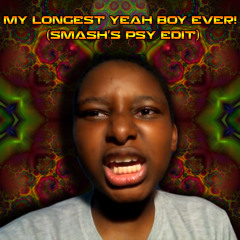 My Longest Yeah Boy Ever (SMASH's Psy Edit)