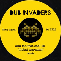 dub invaders: AKU FEN Feat EARL 16 "global warming remix"(74BPM)