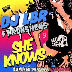 DJ LBR - She Knows Ft. Konshens (Summer Version Extended)