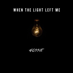 Gossie - When The Light Left Me