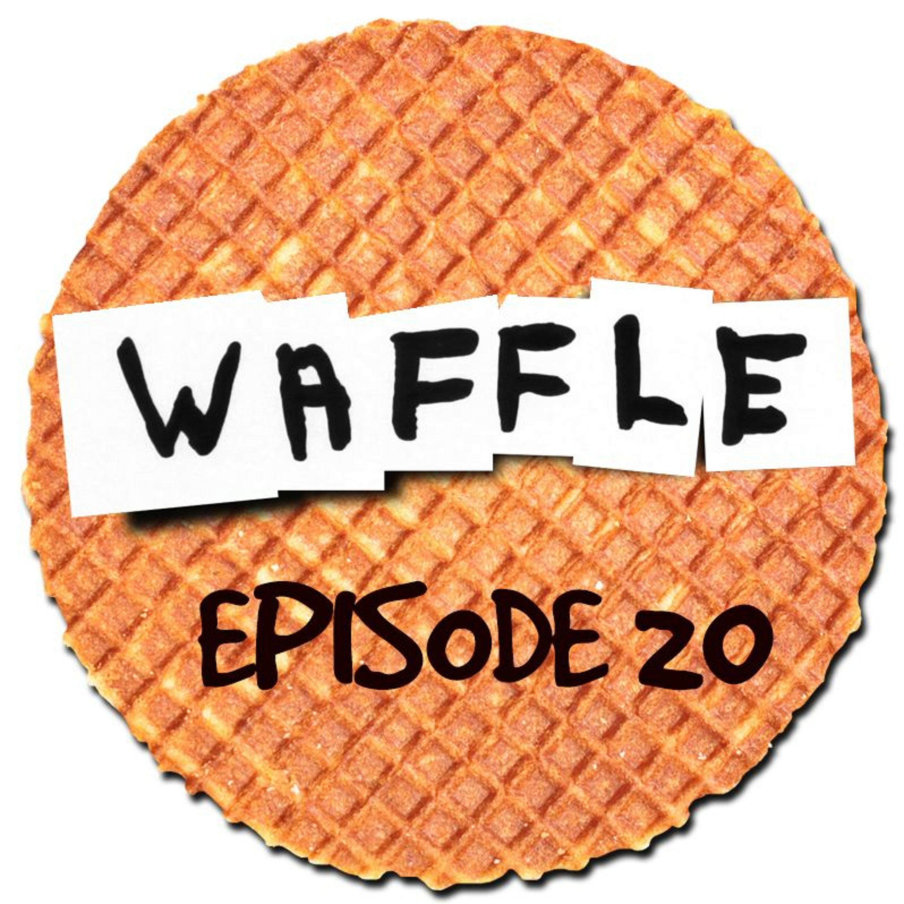 ~ Waffle - Episode 20 ~