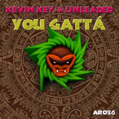 Kevin Key & Unleaded- You Gattá ( Original Mix)