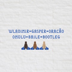 Wladimir Gasper - Oração (OMULU BAILE BOOTLEG)