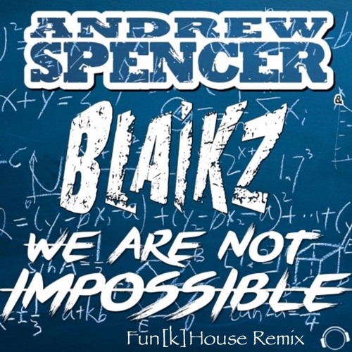 Andrew Spencer & Blaikz - We Are Not Impossible (Fun[k]House Remix)