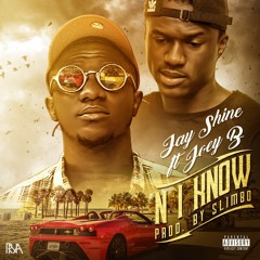 Jay shine ft Joey B - N I KNOW(Produced by Slimbo)
