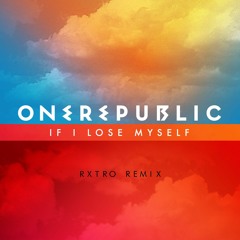OneRepublic - If I Lose Myself (RXTRO Remix)*SUPPORTED BY SIMON LEE & ALVIN*