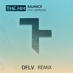 The Him - Balance ft. Oktavian (DFLV Remix)