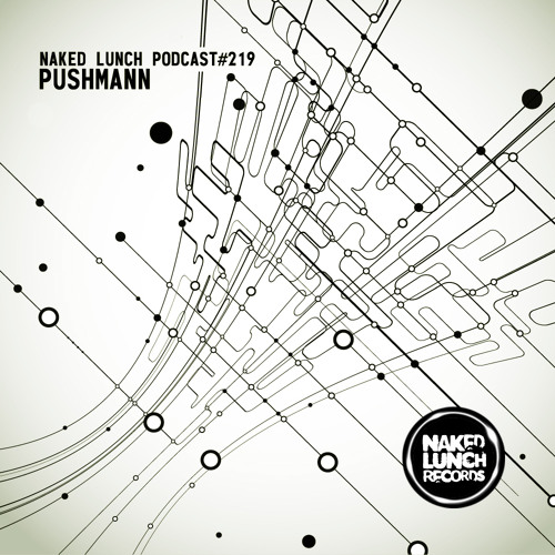 Naked Lunch PODCAST #219 - PUSHMANN