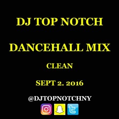 DJ TOP NOTCH DANCEHALL MIX CLEAN SEPT 2. 2016