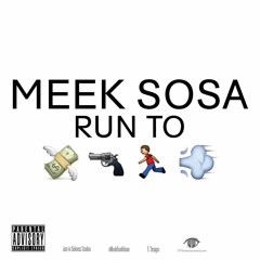 Meek Sosa - Run To  Recorded By @JustinSickness @MookDook615 @stepho101910 @Vft_Ent