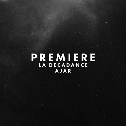 Premiere: La Decadance - Ajar