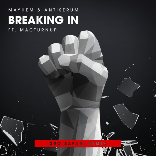 Mayhem x Antiserum - Breaking In feat MACTurnUp(Bro Safari Remix)- Free Download