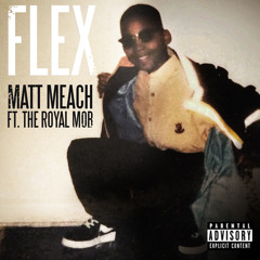 Flex - Matt Meach ft. The Royal Mob