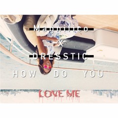 Magnifico & DRESSTIC - How Do You Love Me [FREE DL]