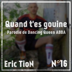 [Parodie N°16] Quand t'es gouine Eric TioN (Parodie de Dancing Queen - ABBA)