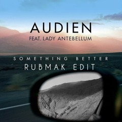 Audien ft. Lady Antebellum - Something Better (Rubmak Edit)