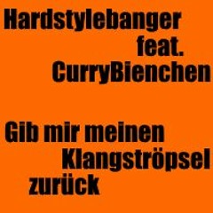 Hardstylebanger Feat. CurryBienchen - Gib Mir Meinen Klangströpsel Zurück