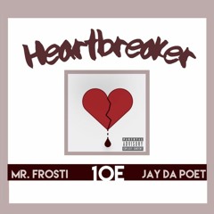 10e- HeartBreaker(Ft. Jay da Poet, Mister Frosti)