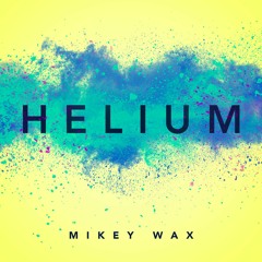 HELIUM - MIKEY WAX (NEW - ON ITUNES!)