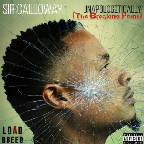 Sir Calloway - UNAPOLOGETICALLY (The Breaking Point)