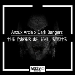 DARK BANGERZ & ANZUX ARCIA - THE POWER OF EVIL SPIRITS SUPPORT BY : TENNO(ARKHAM RECORDS RELEASE)