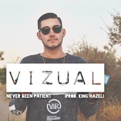 Vizual - Never Been Patient (Prod. King Hazel)