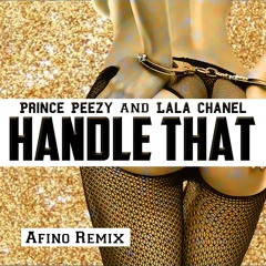 Prince Peezy & Lala Chanel - Handle That (Afino Remix)