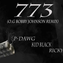 773- O.G Bobby Johnson-(Remix)- P-Dawg, Kid Black, Ricky white, Eng.By- P-Dawg