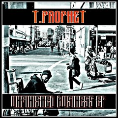 T.Prophet - Unfinished Business Ep.