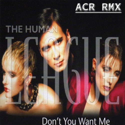 The Human League_Don't you Want Me - ACR RMX