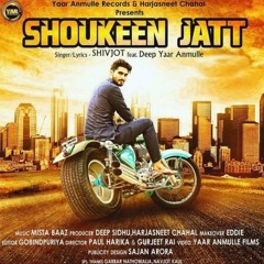 Shoukeen Jatt (Full Song) - Shivjot -- Mista Baaz -- Yaar Anmulle Records