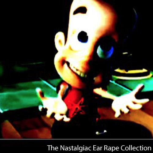 The Nastalgiac Ear Rape Collection