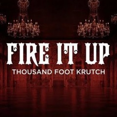 Fire It Up By Thousand Foot Krutch