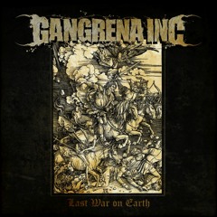 Gangrena Inc - Last War On Earth
