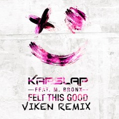 Kap Slap - Felt This Good (VIKEN REMIX)[BUY FOR FREE DOWNLOAD]