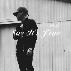 Say It's True (prod. Jonan & Finding Hope)