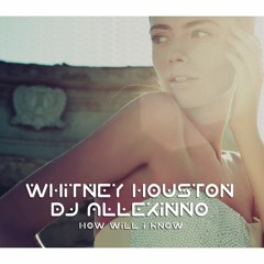 Whitney Houston x DJ Allexinno - How Will I Know